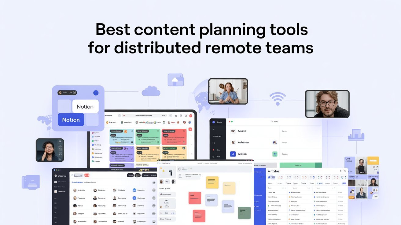 Best Content Planning Tools for Distributed Remote Teams